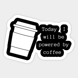 Today I will Be Powered By Coffee Sticker